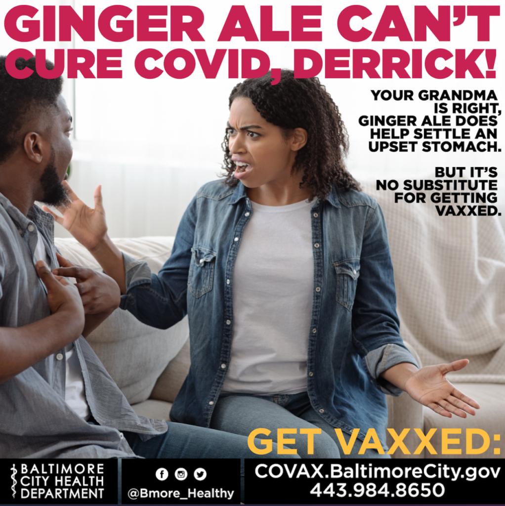 An animated vaccination awareness poster from the Baltimore City Health Department. The poster features a woman sitting on a couch, gesturing toward a man and exclaiming, 'Ginger Ale Can't Cure COVID, Derrick!' Text beside her reads: 'Your grandma is right, ginger ale does help settle an upset stomach. But it's no substitute for getting vaxxed.' The bottom text encourages vaccination, with the message 'GET VAXXED,' followed by a website URL and phone number for more information.